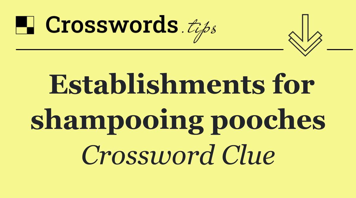 Establishments for shampooing pooches