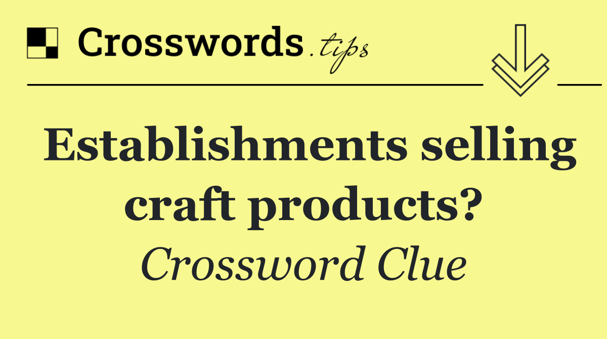 Establishments selling craft products?