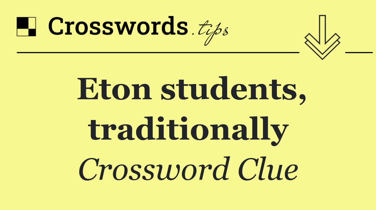Eton students, traditionally