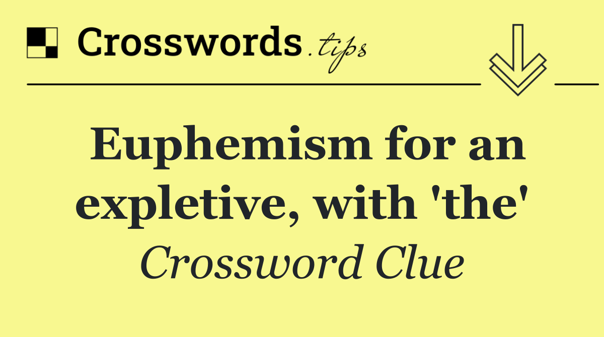 Euphemism for an expletive, with 'the'