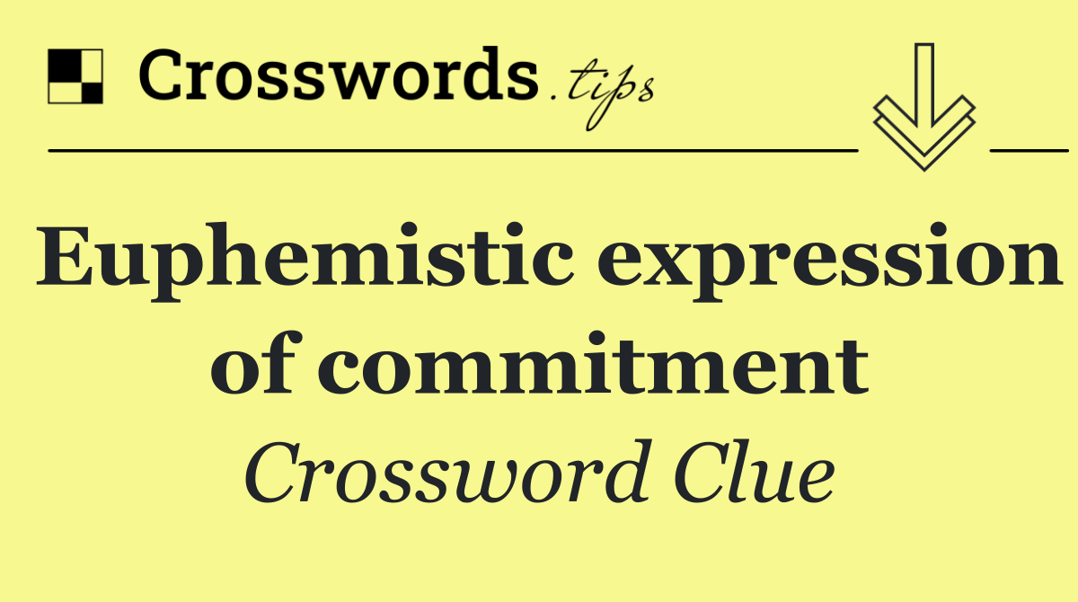 Euphemistic expression of commitment