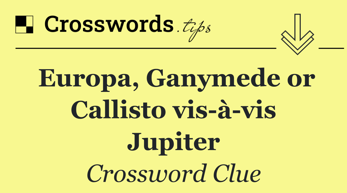 Europa, Ganymede or Callisto vis à vis Jupiter