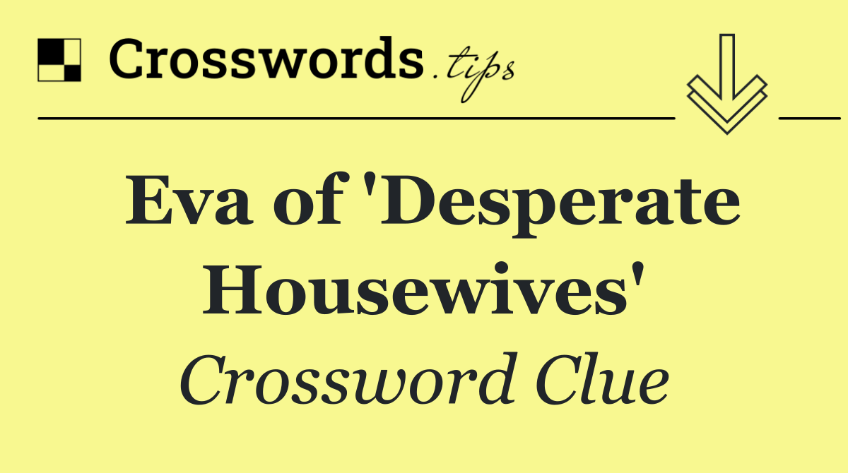Eva of 'Desperate Housewives'