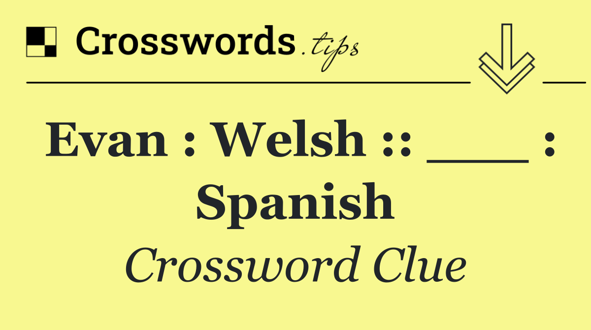Evan : Welsh :: ___ : Spanish