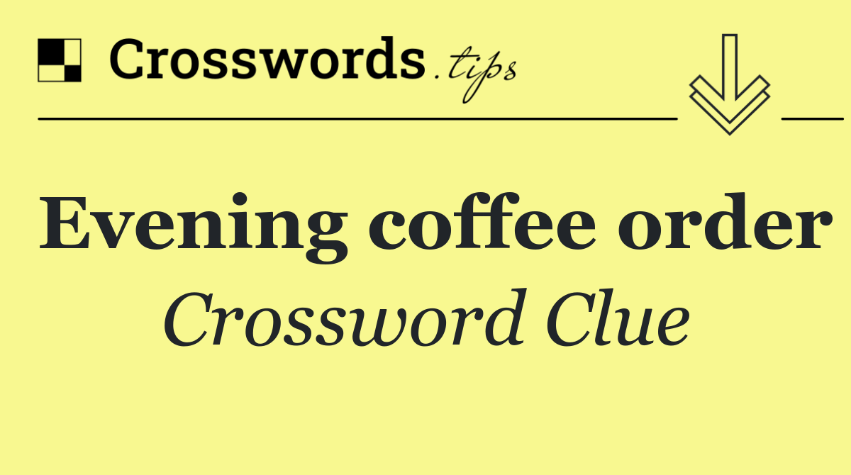 Evening coffee order