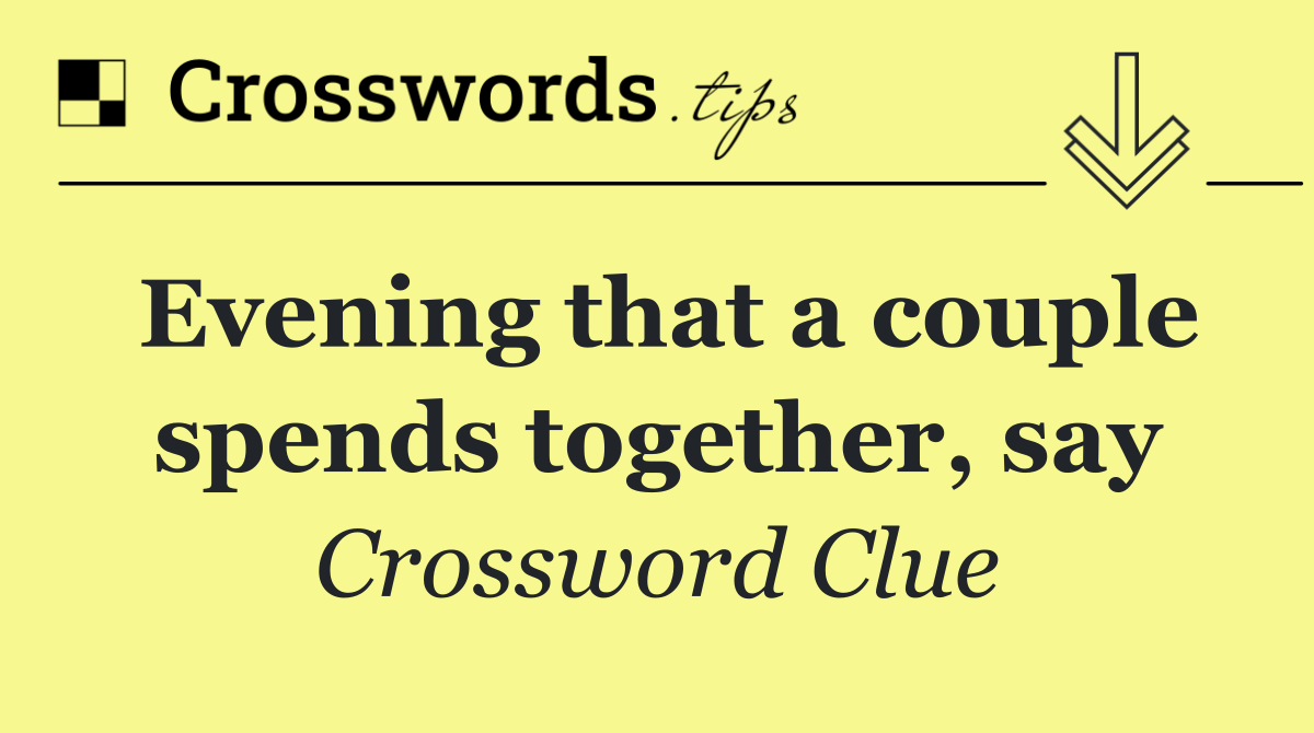 Evening that a couple spends together, say