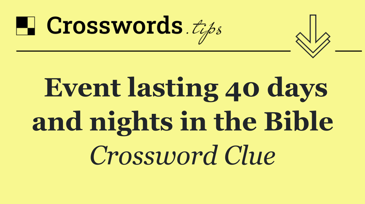 Event lasting 40 days and nights in the Bible
