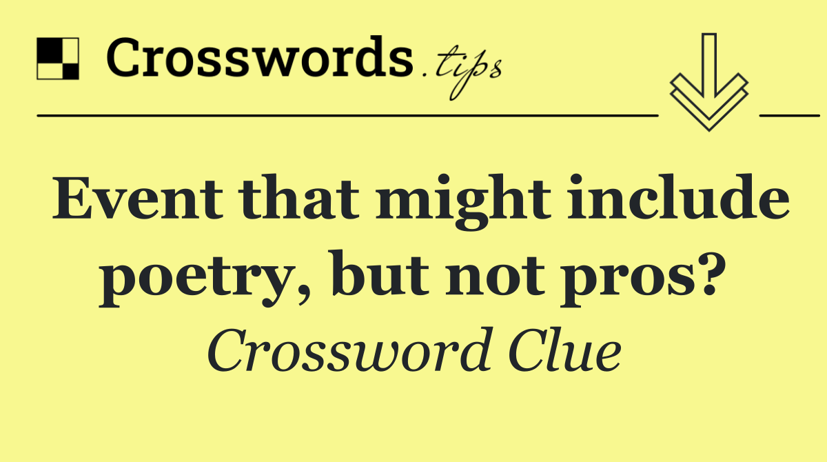 Event that might include poetry, but not pros?