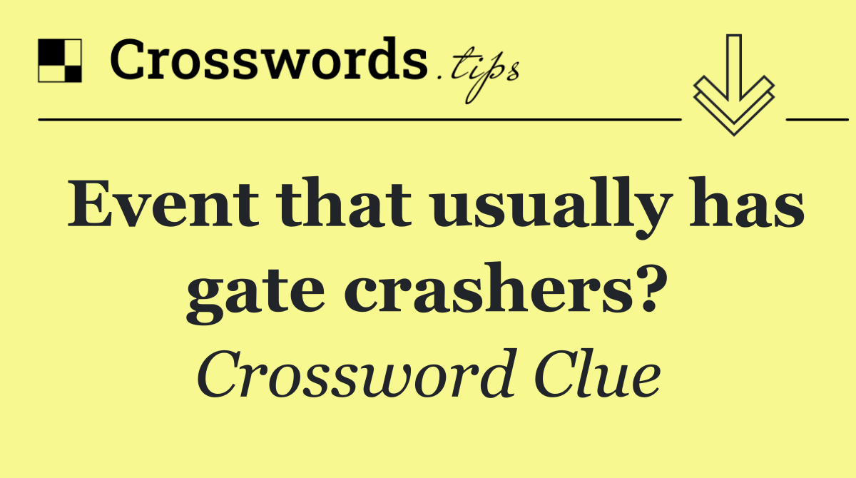 Event that usually has gate crashers?