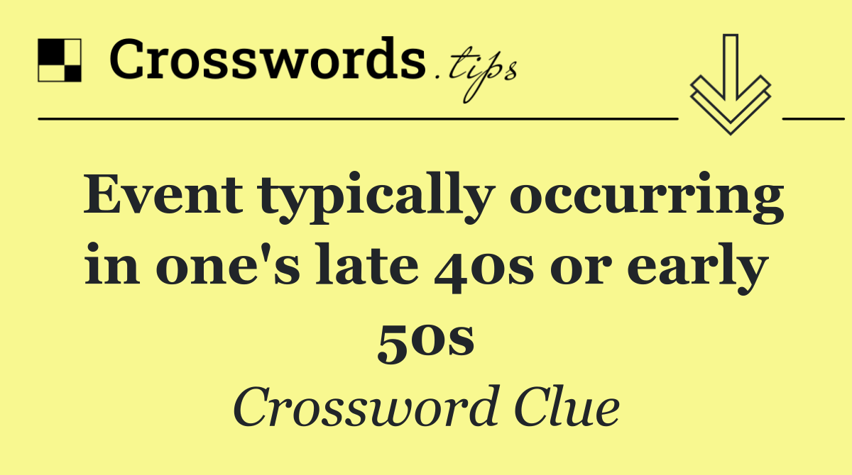 Event typically occurring in one's late 40s or early 50s