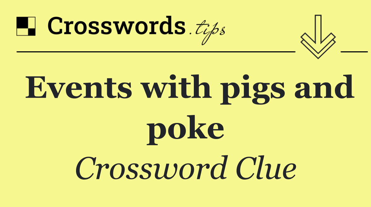 Events with pigs and poke