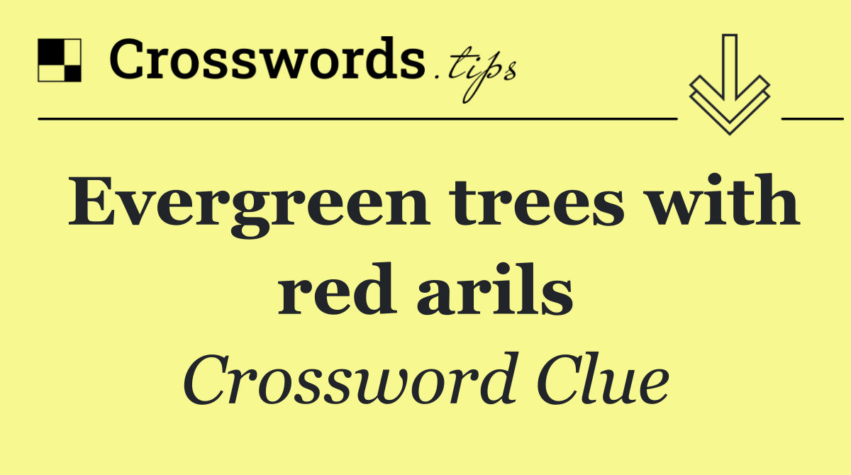 Evergreen trees with red arils