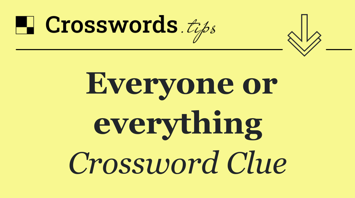 Everyone or everything