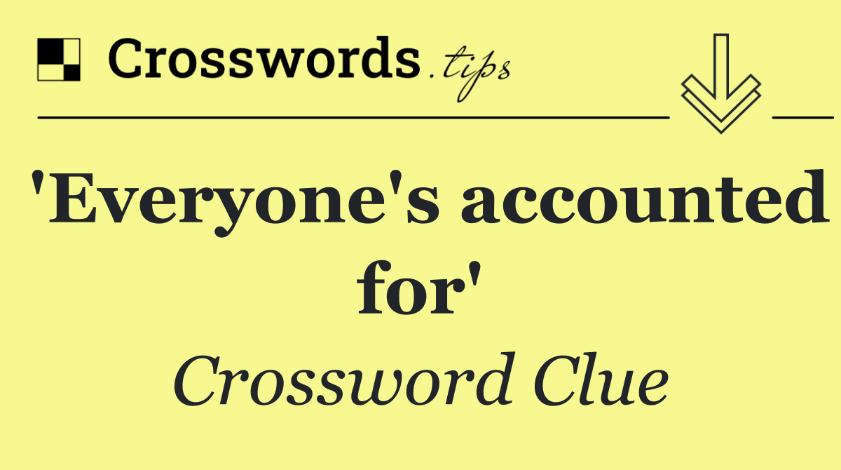 'Everyone's accounted for'