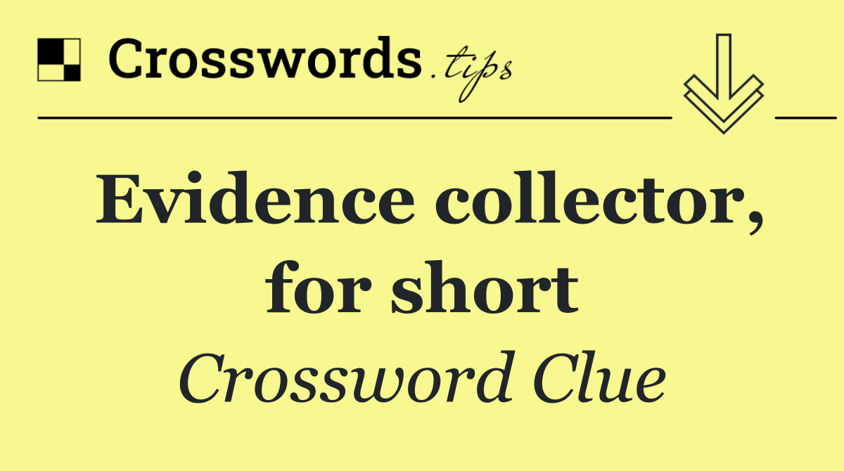 Evidence collector, for short