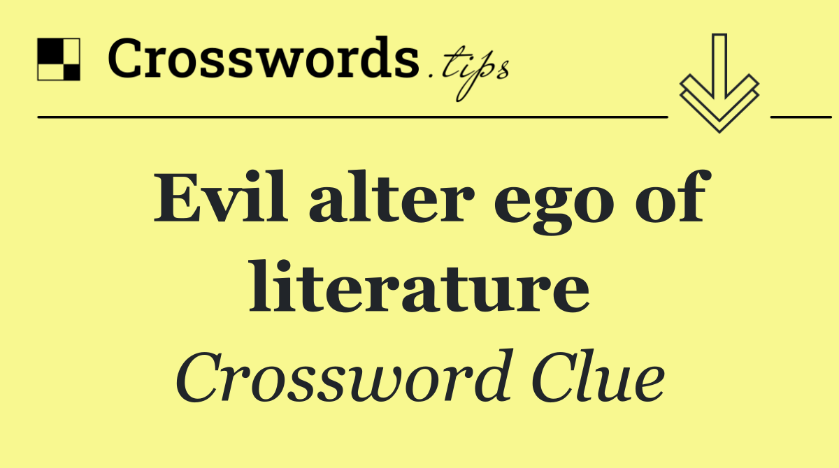 Evil alter ego of literature