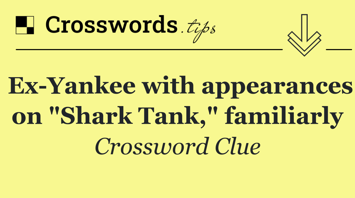 Ex Yankee with appearances on "Shark Tank," familiarly