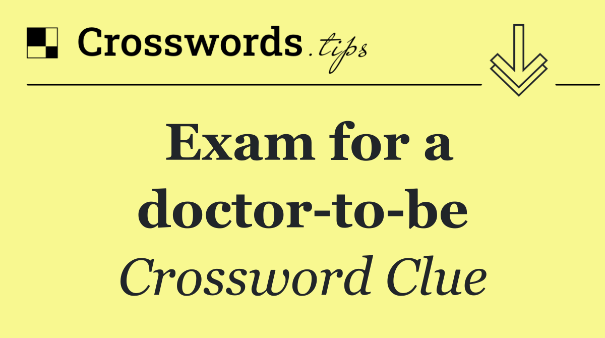 Exam for a doctor to be