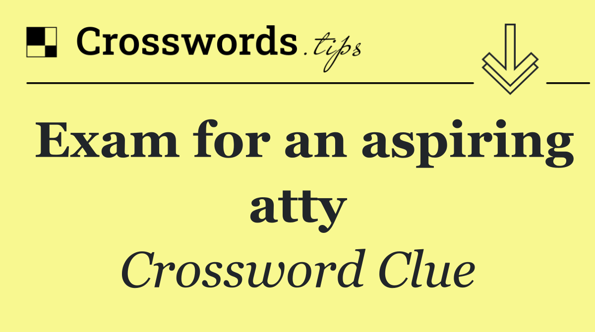 Exam for an aspiring atty