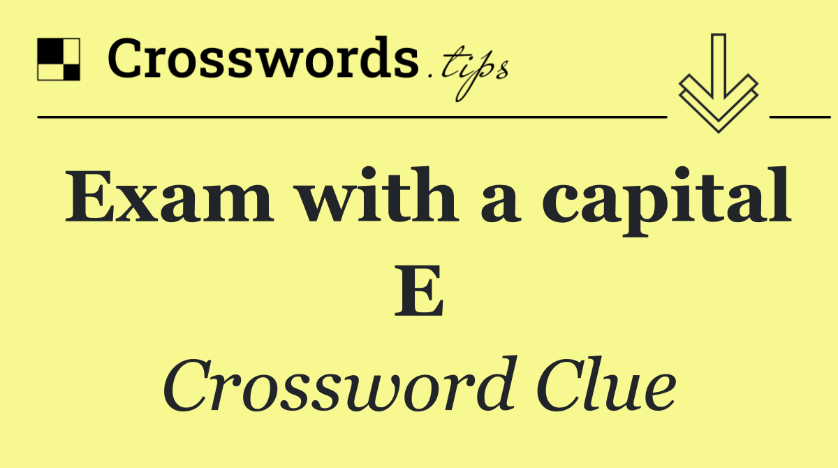 Exam with a capital E