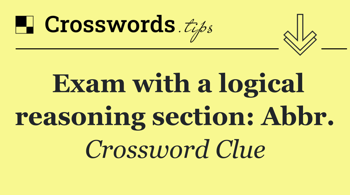 Exam with a logical reasoning section: Abbr.
