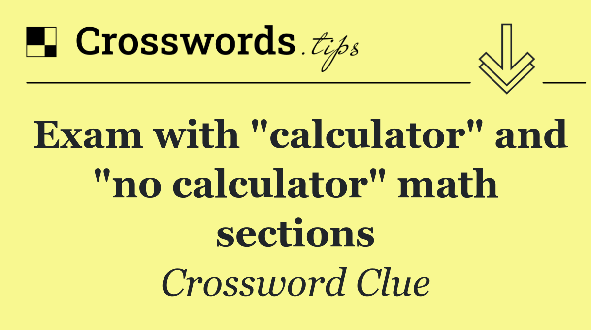 Exam with "calculator" and "no calculator" math sections
