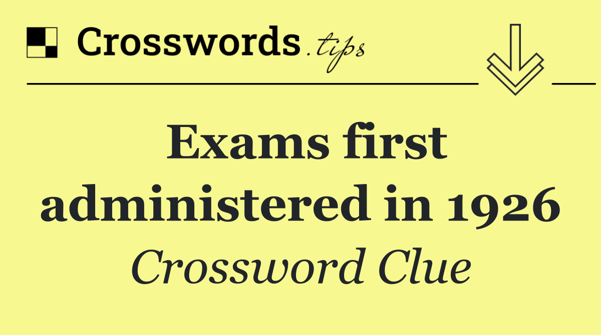 Exams first administered in 1926