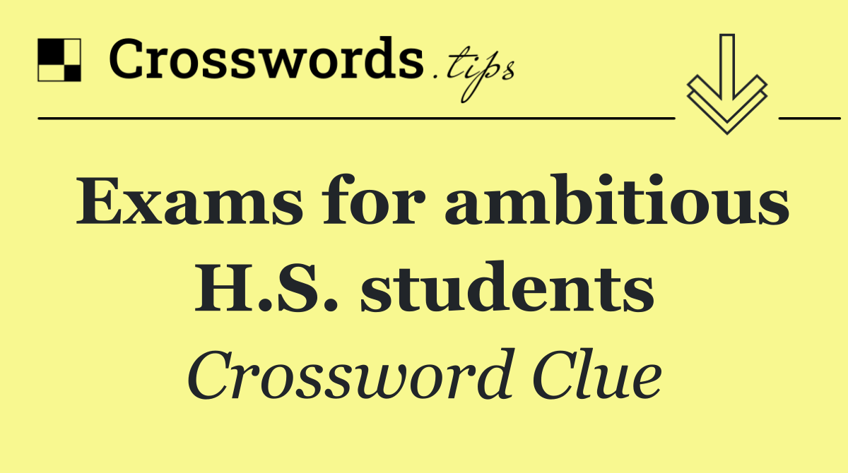 Exams for ambitious H.S. students