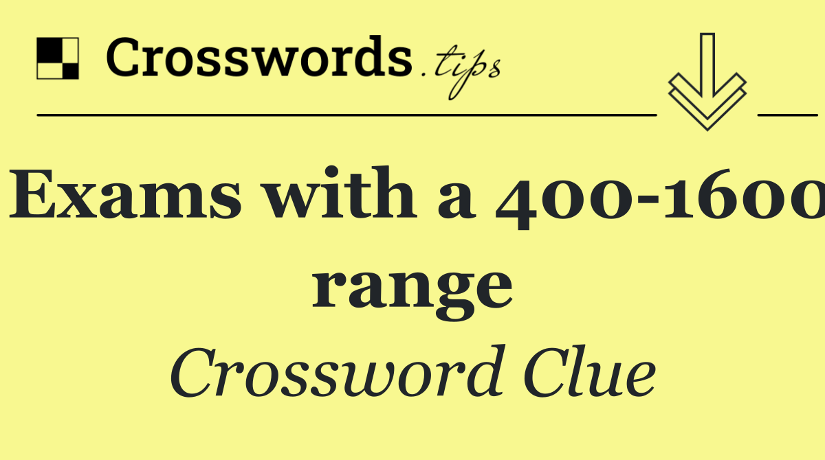 Exams with a 400 1600 range