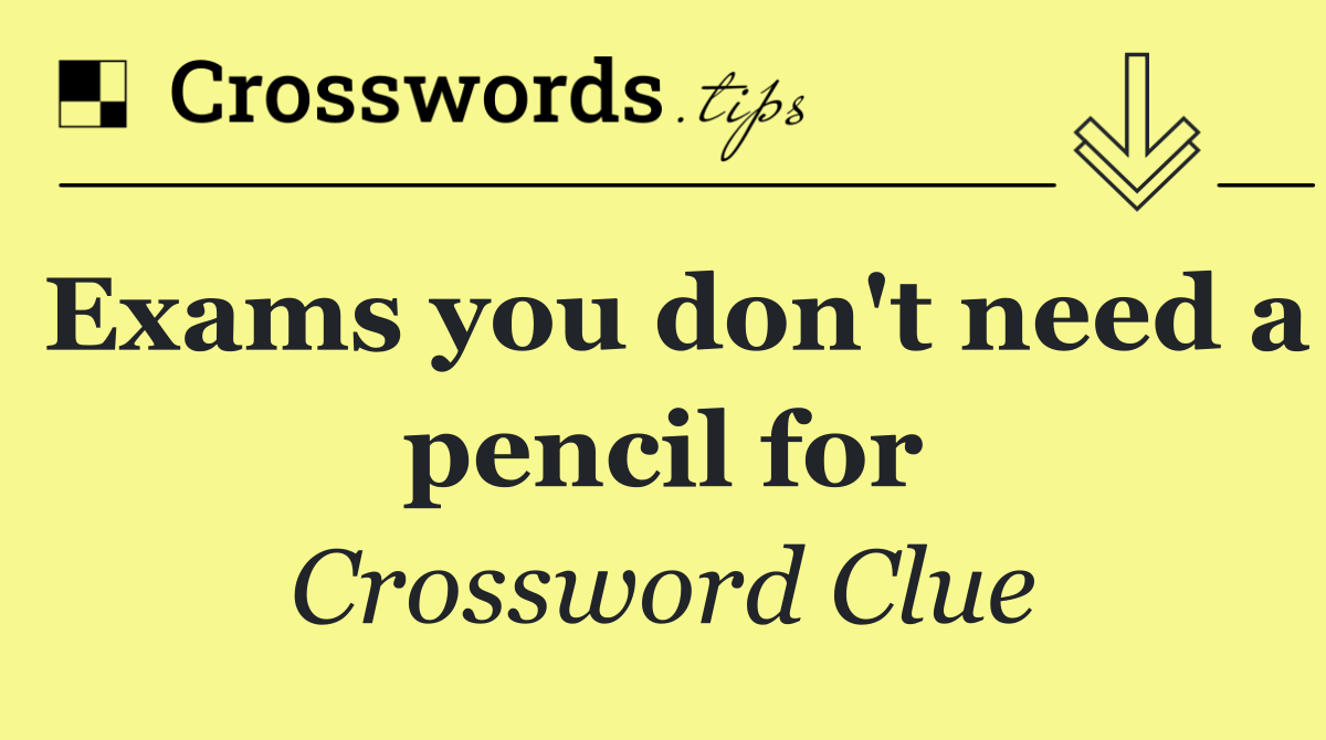 Exams you don't need a pencil for