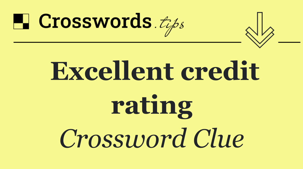 Excellent credit rating