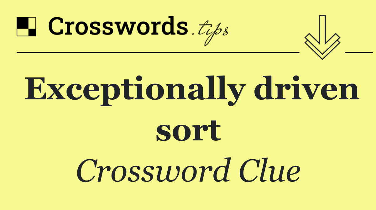 Exceptionally driven sort