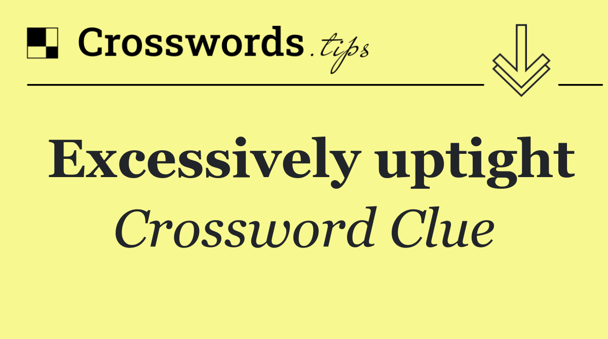 Excessively uptight