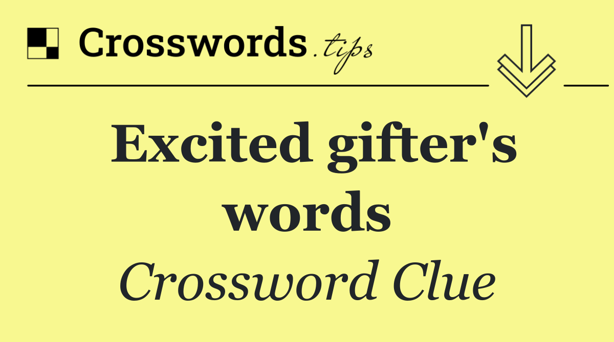 Excited gifter's words
