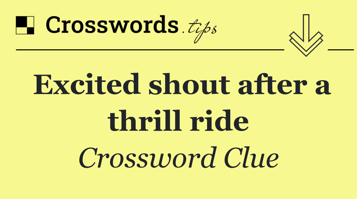 Excited shout after a thrill ride
