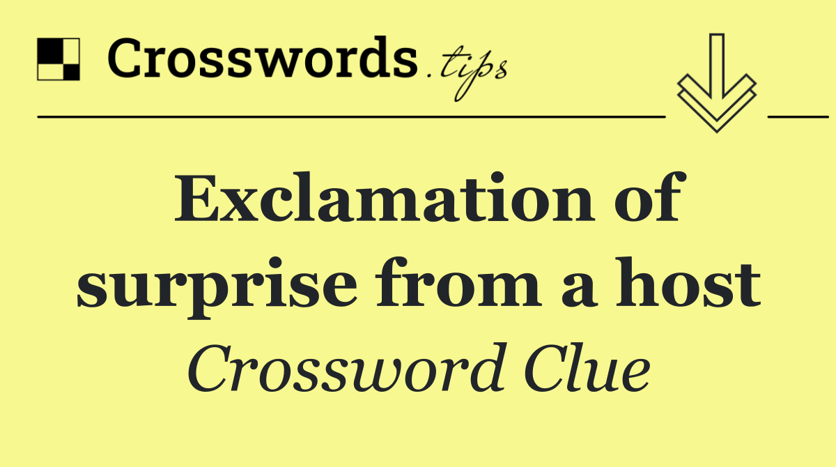 Exclamation of surprise from a host