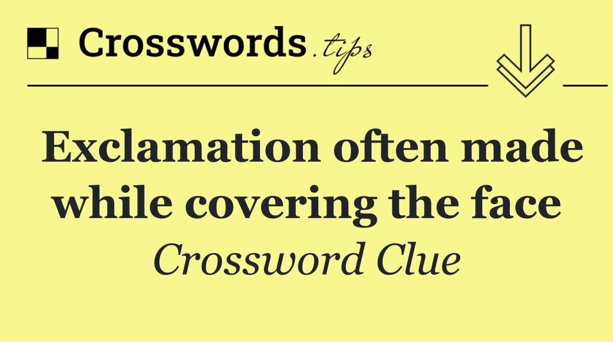 Exclamation often made while covering the face