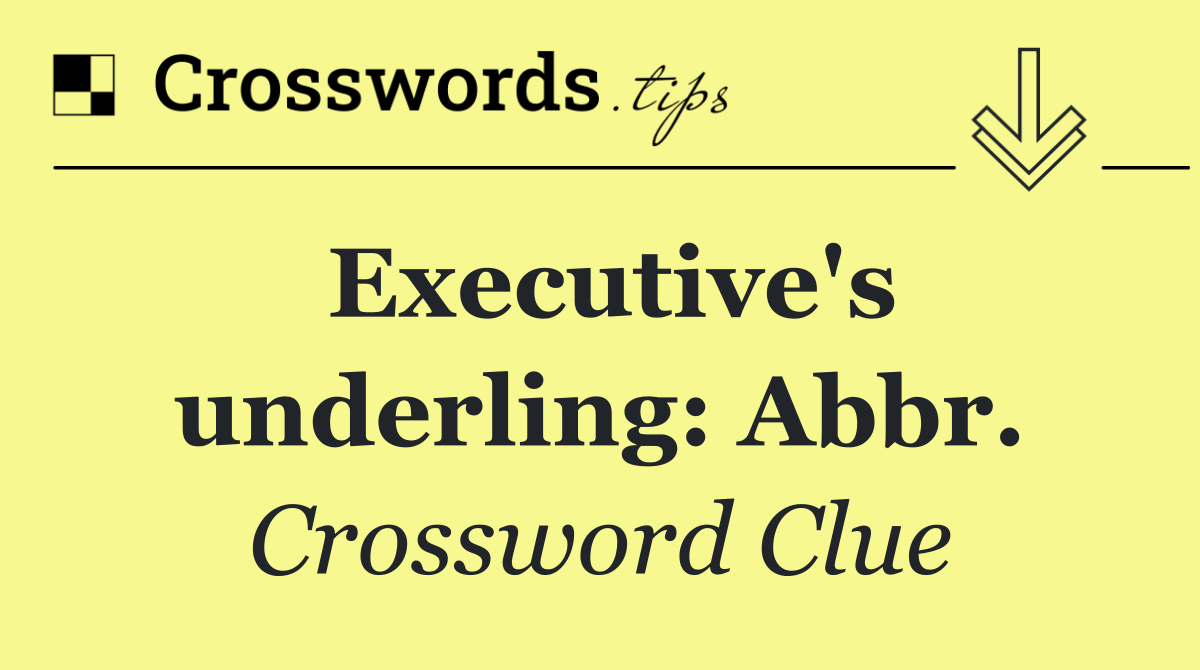 Executive's underling: Abbr.