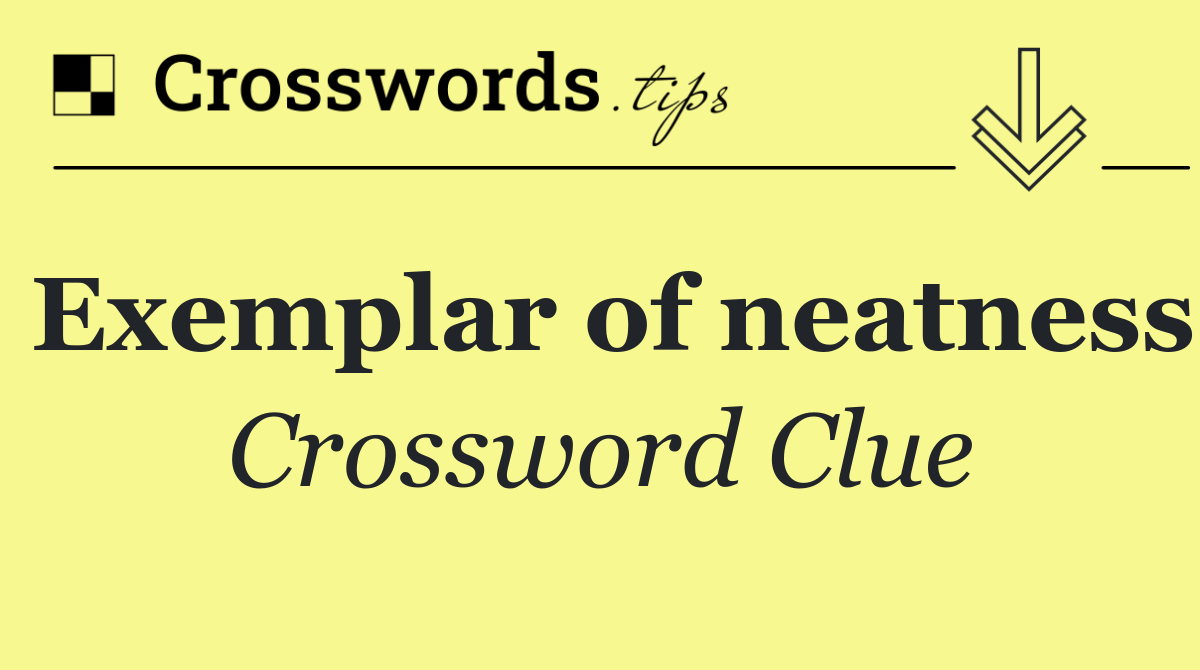 Exemplar of neatness