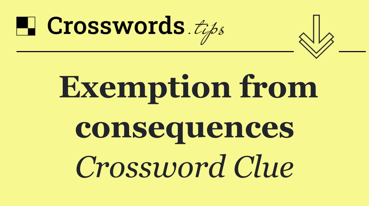 Exemption from consequences