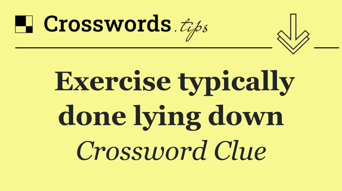 Exercise typically done lying down