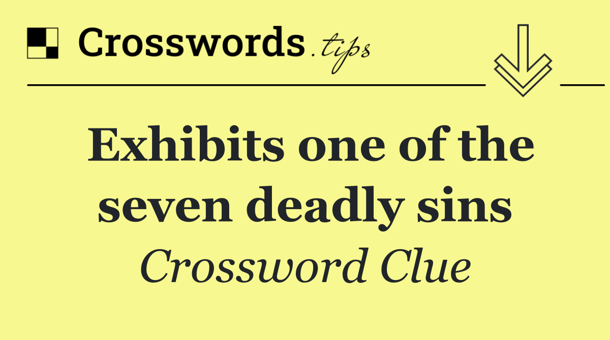 Exhibits one of the seven deadly sins