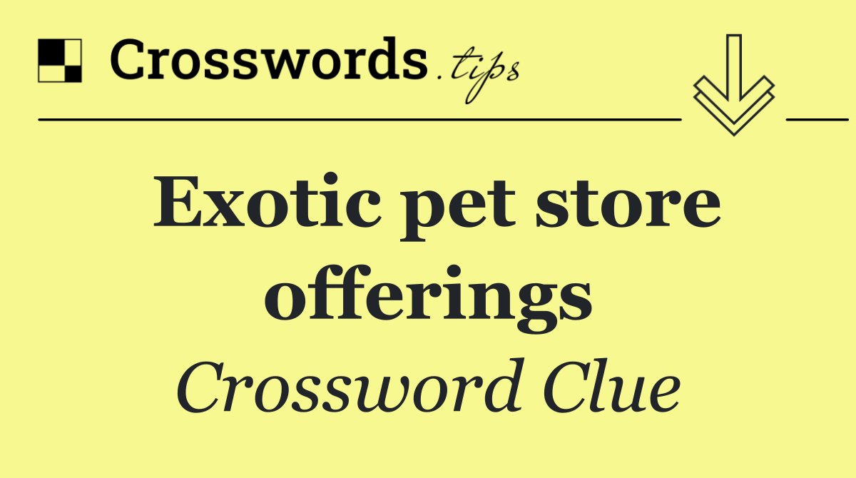 Exotic pet store offerings