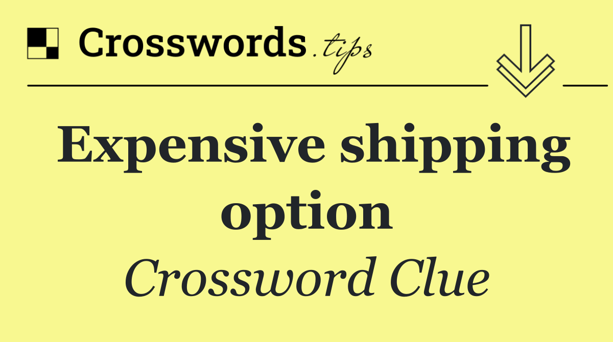 Expensive shipping option