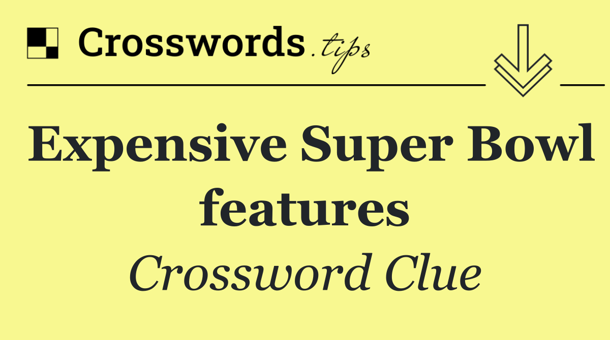 Expensive Super Bowl features