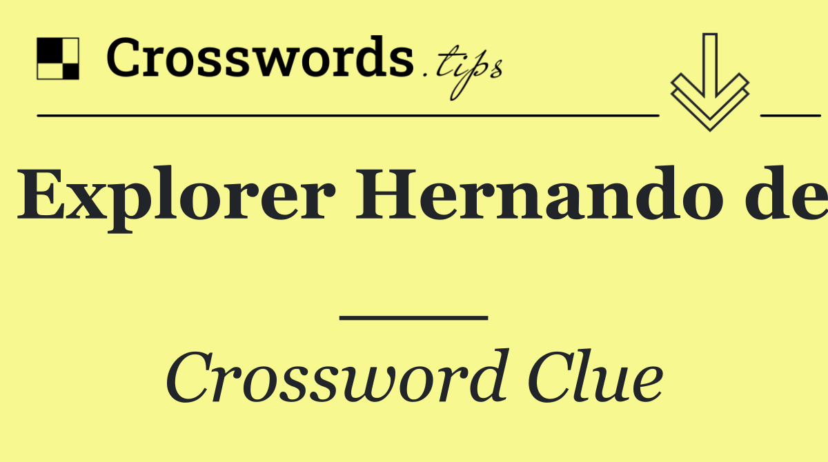 Explorer Hernando de ___