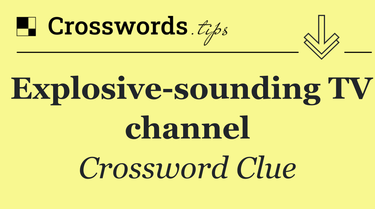 Explosive sounding TV channel