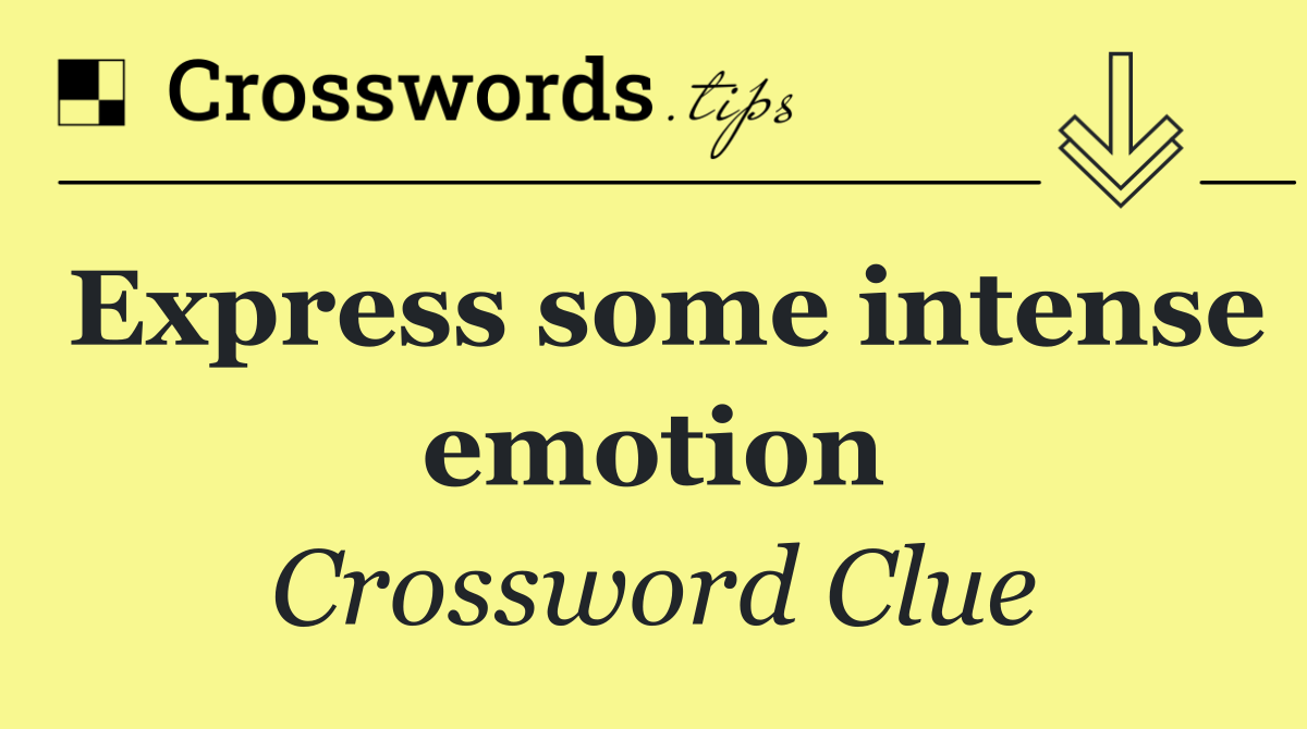 Express some intense emotion
