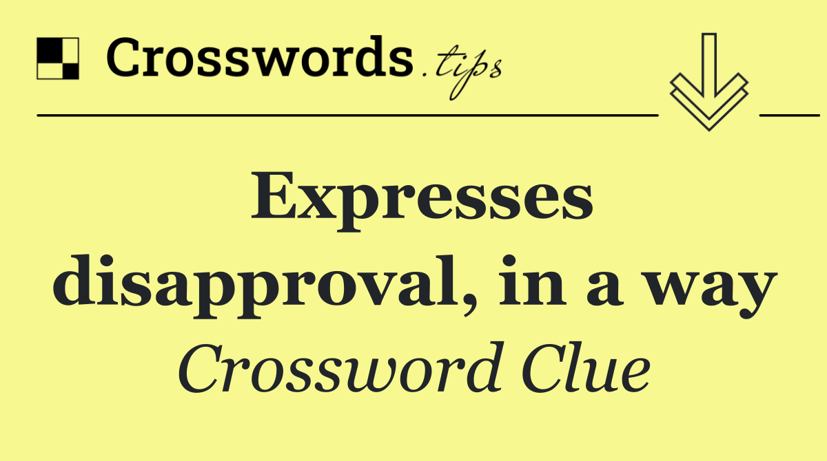 Expresses disapproval, in a way