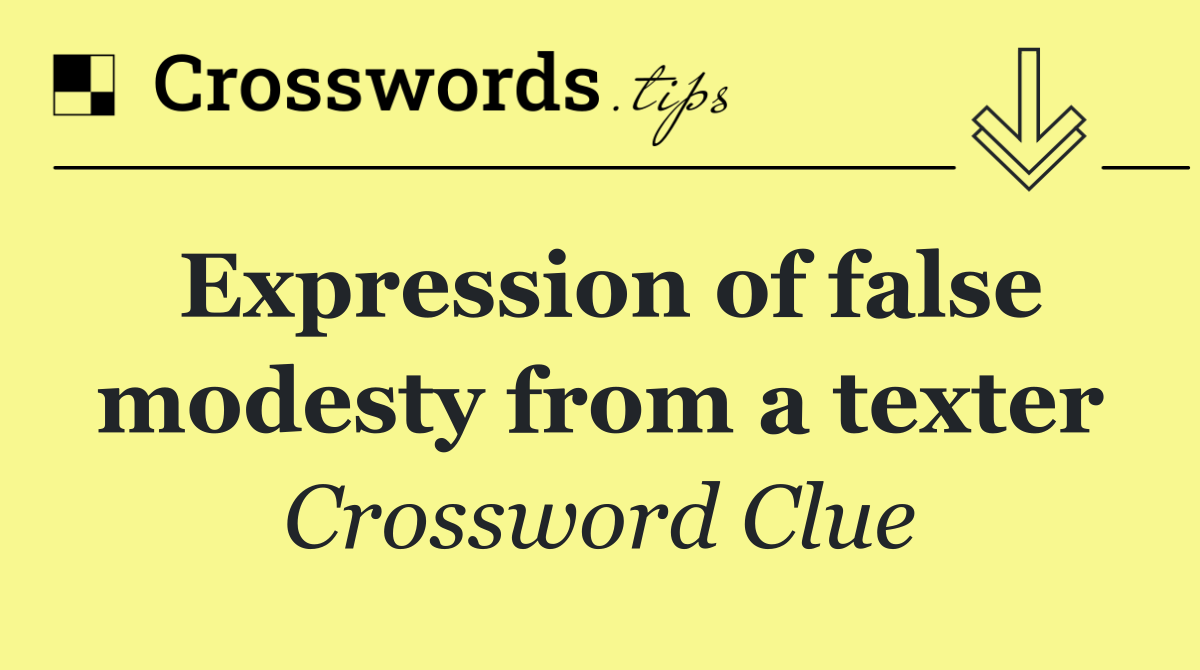Expression of false modesty from a texter